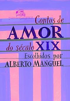 Contos de Amor do Seculo XIX Alberto Manguel